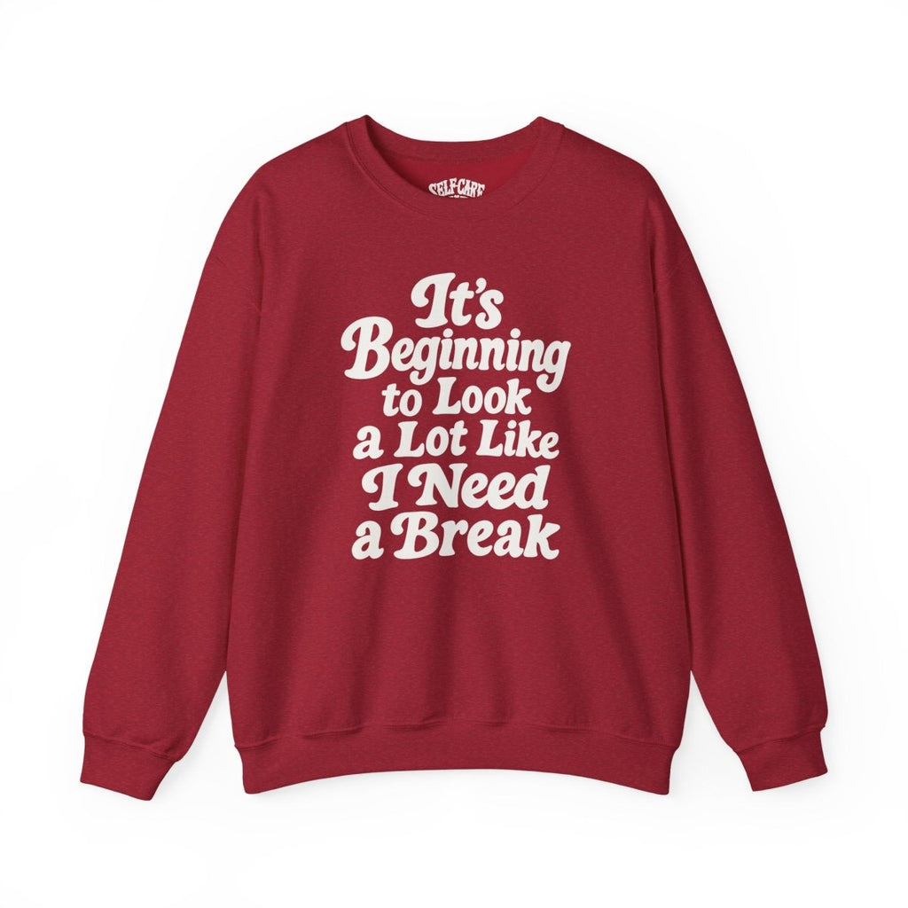 It's Beginning to Look a Lot Like I Need a Break Sweatshirt