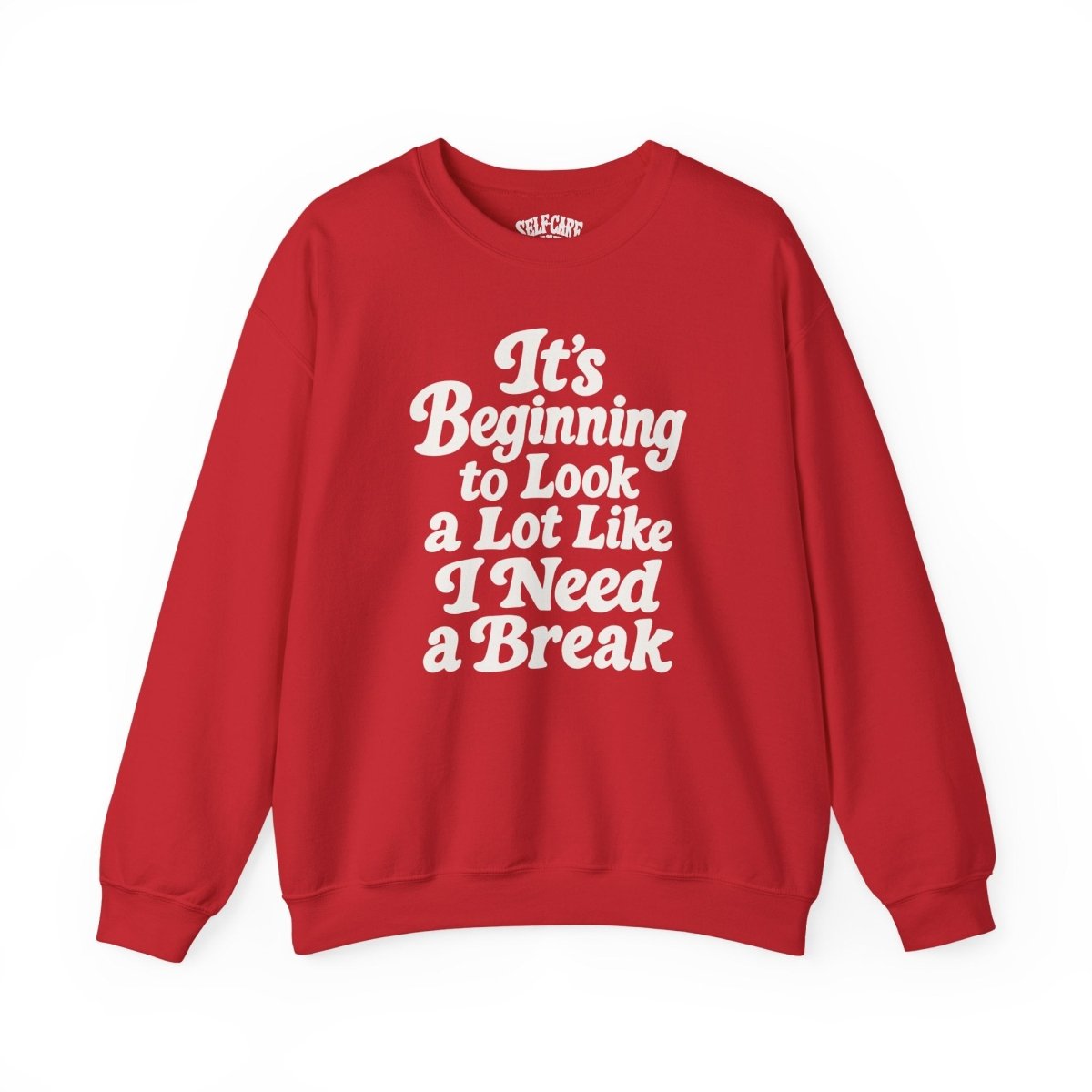 It's Beginning to Look a Lot Like I Need a Break Sweatshirt